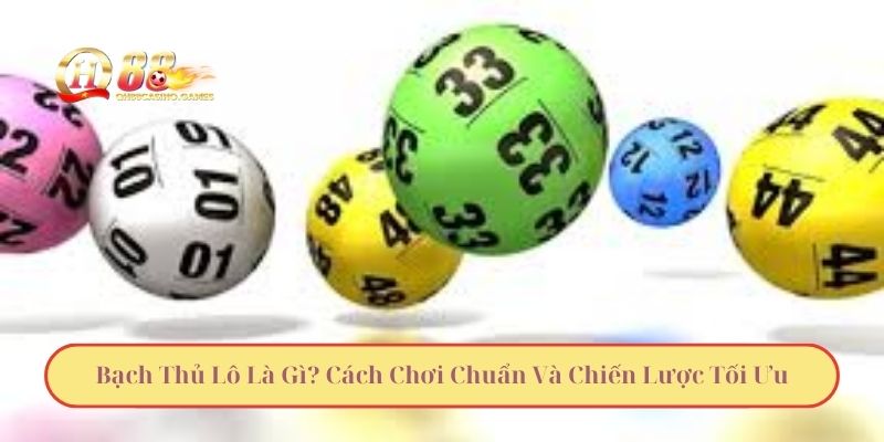 Bạch Thủ Lô Là Gì? Cách Chơi Chuẩn Và Chiến Lược Tối Ưu