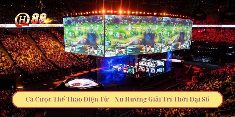 Cá Cược Thể Thao Điện Tử – Xu Hướng Giải Trí Thời Đại Số