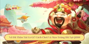 Nổ Hũ Thần Tài Là Gì? Cách Chơi Và Mẹo Trúng Hũ Tại QH88