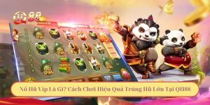 Nổ Hũ Vip Là Gì? Cách Chơi Hiệu Quả Trúng Hũ Lớn Tại QH88