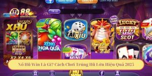 Nổ Hũ Win Là Gì? Cách Chơi Trúng Hũ Lớn Hiệu Quả 2025